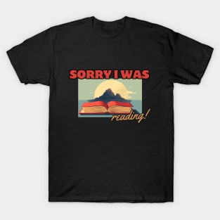 Sorry, I Was Reading, reading books T-Shirt